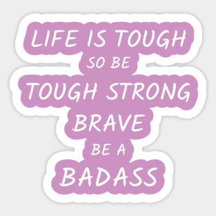 be tough strong brave BADASS woman Sticker